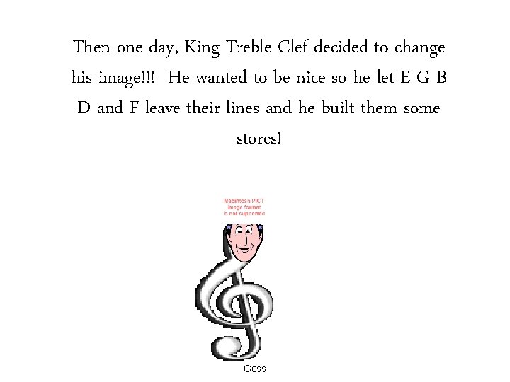 Then one day, King Treble Clef decided to change his image!!! He wanted to