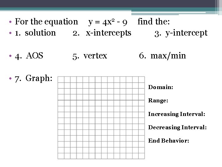  • For the equation y = 4 x 2 - 9 find the: