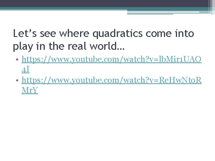 Let’s see where quadratics come into play in the real world… • https: //www.