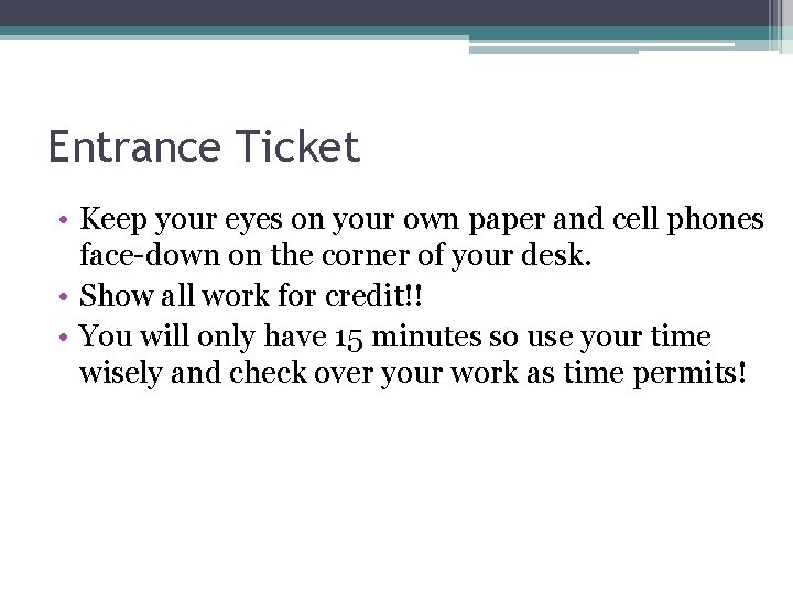 Entrance Ticket • Keep your eyes on your own paper and cell phones face-down