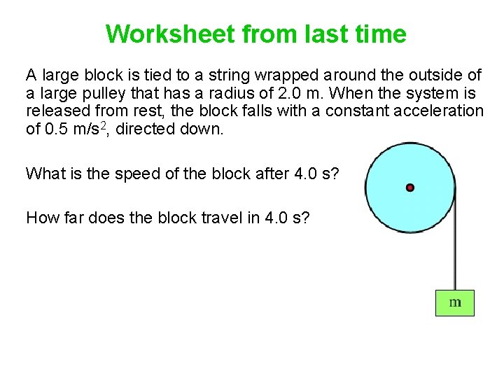 Worksheet from last time A large block is tied to a string wrapped around
