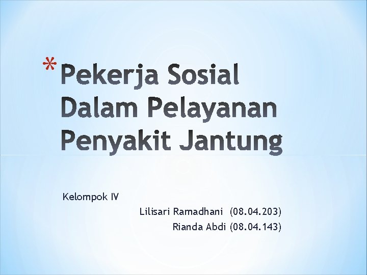 * Kelompok IV Lilisari Ramadhani (08. 04. 203) Rianda Abdi (08. 04. 143) 