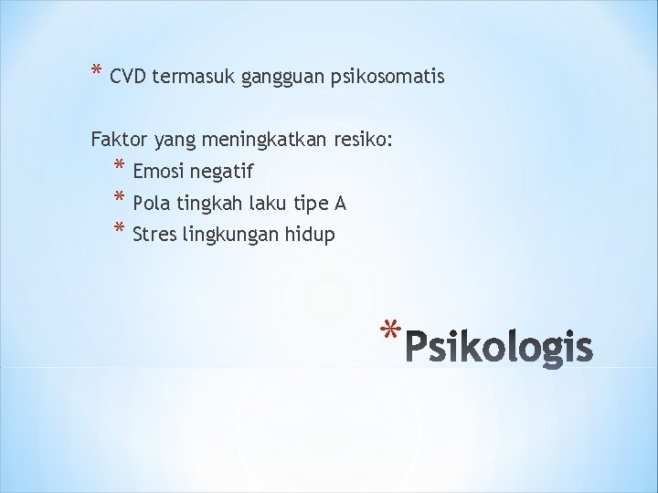 * CVD termasuk gangguan psikosomatis Faktor yang meningkatkan resiko: * Emosi negatif * Pola