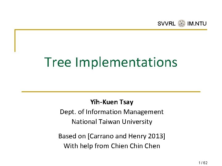 SVVRL @ IM. NTU Tree Implementations Yih-Kuen Tsay Dept. of Information Management National Taiwan