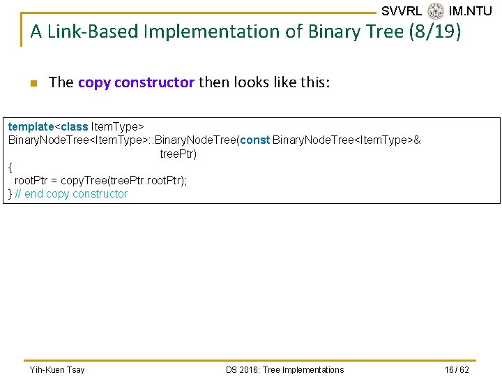 SVVRL @ IM. NTU A Link-Based Implementation of Binary Tree (8/19) n The copy