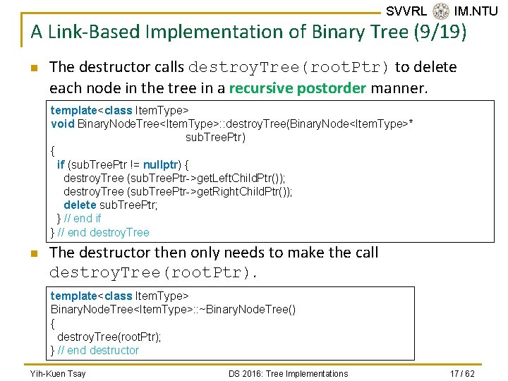 SVVRL @ IM. NTU A Link-Based Implementation of Binary Tree (9/19) n The destructor