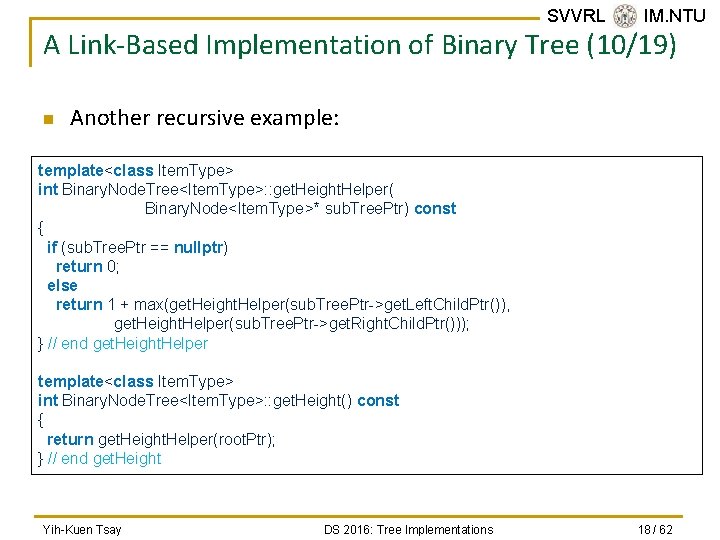 SVVRL @ IM. NTU A Link-Based Implementation of Binary Tree (10/19) n Another recursive