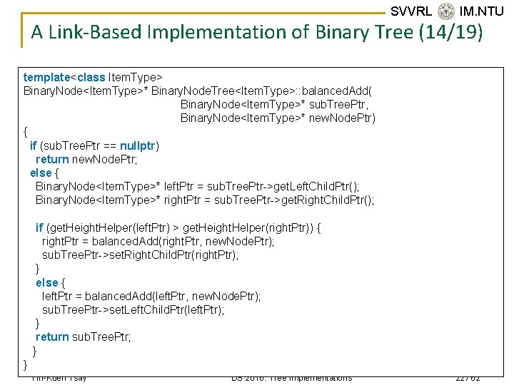 SVVRL @ IM. NTU A Link-Based Implementation of Binary Tree (14/19) template<class Item. Type>