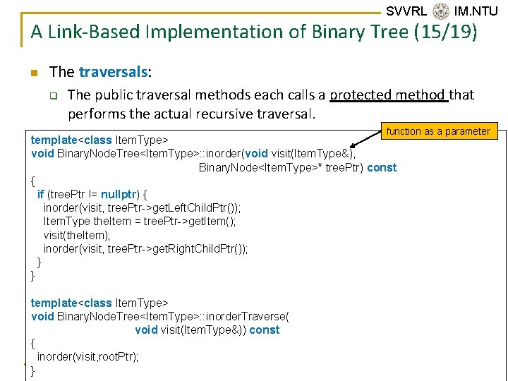 SVVRL @ IM. NTU A Link-Based Implementation of Binary Tree (15/19) n The traversals: