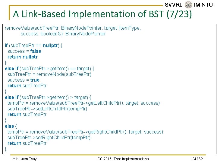 SVVRL @ IM. NTU A Link-Based Implementation of BST (7/23) remove. Value(sub. Tree. Ptr: