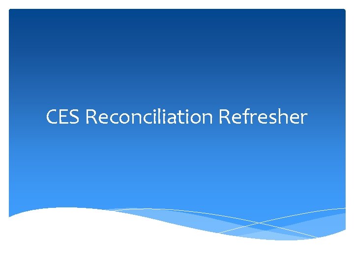 CES Reconciliation Refresher 