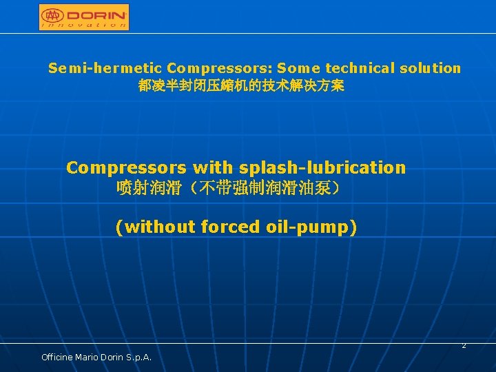Semi-hermetic Compressors: Some technical solution 都凌半封闭压縮机的技术解决方案 Compressors with splash-lubrication 喷射润滑（不带强制润滑油泵） (without forced oil-pump) 2