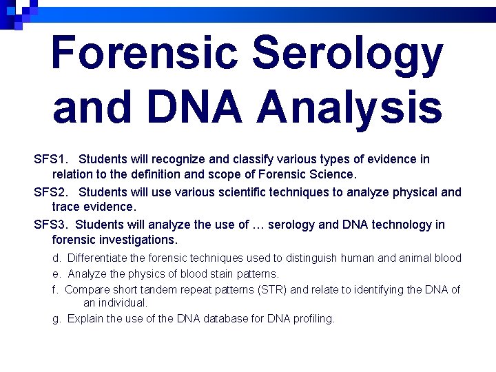 Forensic Serology and DNA Analysis SFS 1. Students will recognize and classify various types