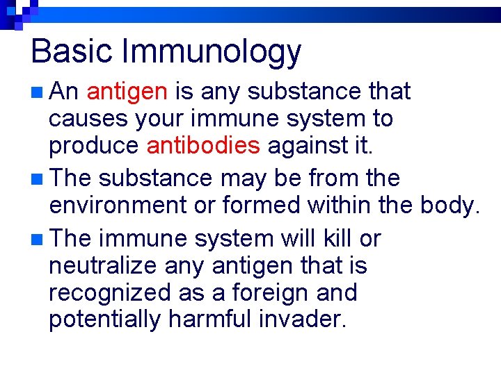 Basic Immunology n An antigen is any substance that causes your immune system to
