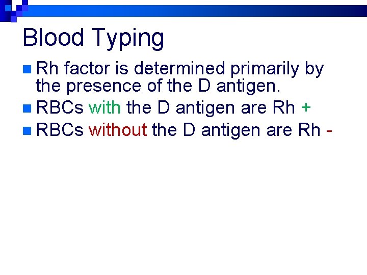 Blood Typing n Rh factor is determined primarily by the presence of the D