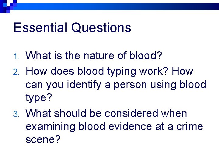 Essential Questions 1. 2. 3. What is the nature of blood? How does blood