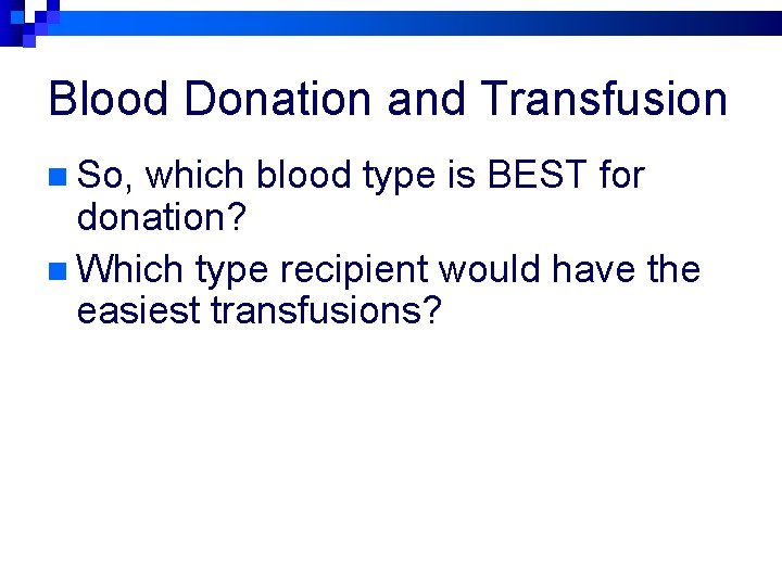 Blood Donation and Transfusion n So, which blood type is BEST for donation? n