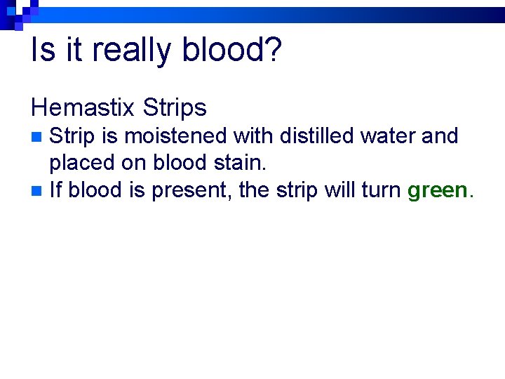 Is it really blood? Hemastix Strips Strip is moistened with distilled water and placed