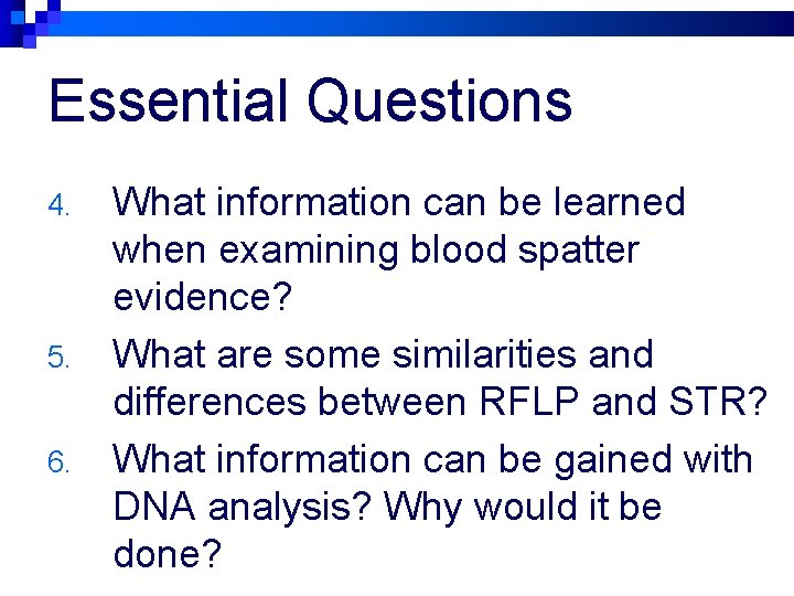 Essential Questions 4. 5. 6. What information can be learned when examining blood spatter