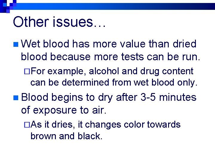 Other issues… n Wet blood has more value than dried blood because more tests