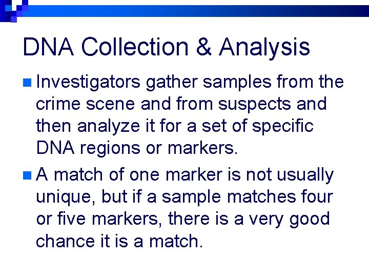 DNA Collection & Analysis n Investigators gather samples from the crime scene and from
