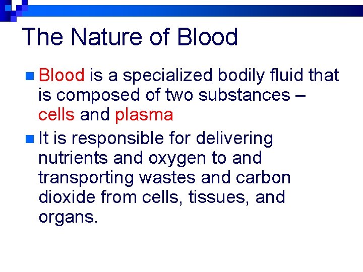 The Nature of Blood n Blood is a specialized bodily fluid that is composed