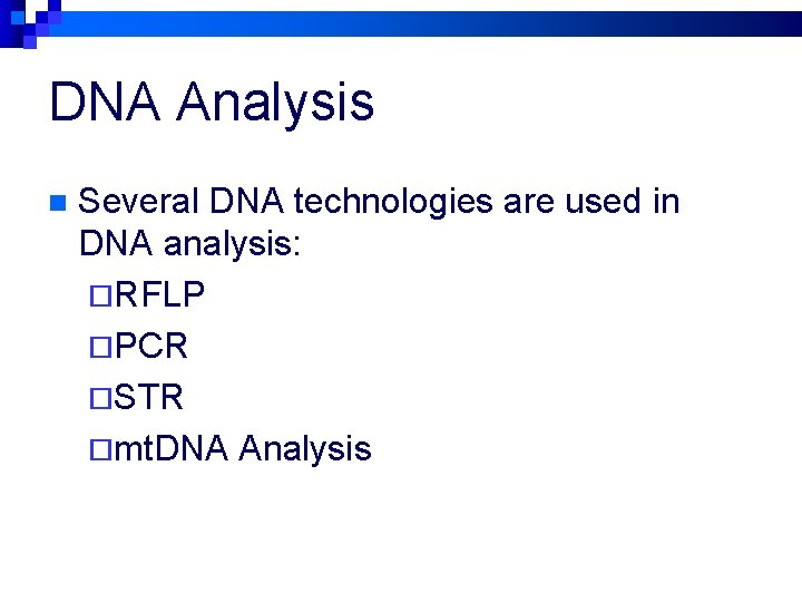 DNA Analysis n Several DNA technologies are used in DNA analysis: ¨RFLP ¨PCR ¨STR