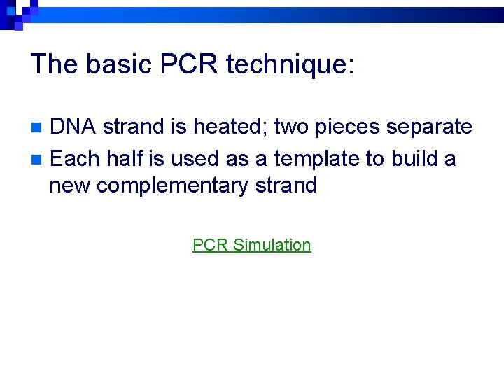The basic PCR technique: DNA strand is heated; two pieces separate n Each half
