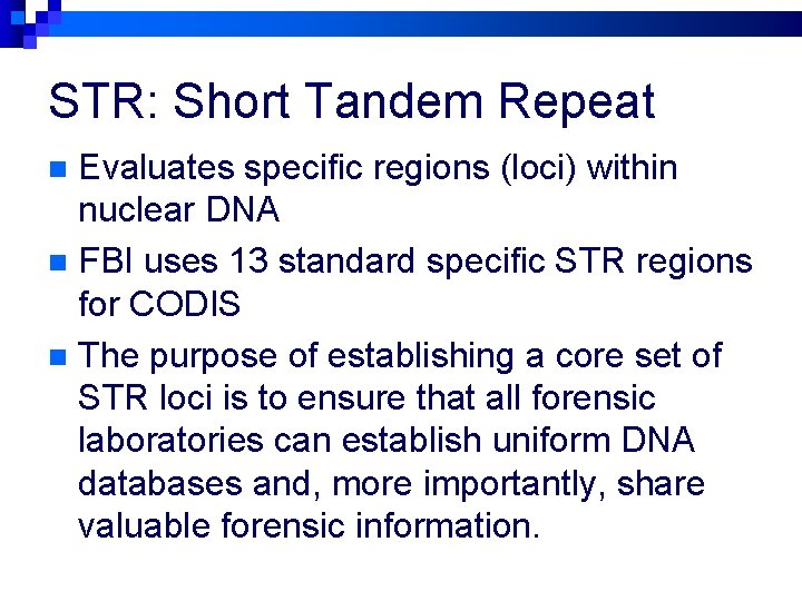 STR: Short Tandem Repeat Evaluates specific regions (loci) within nuclear DNA n FBI uses