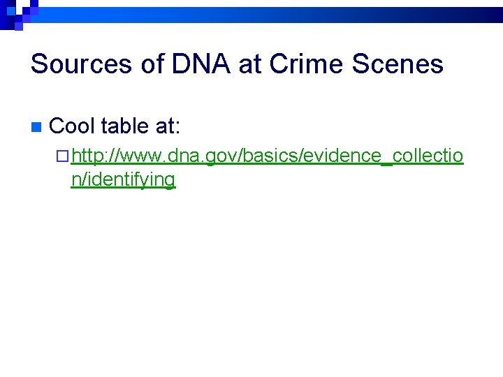 Sources of DNA at Crime Scenes n Cool table at: ¨ http: //www. dna.