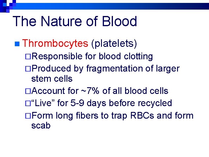 The Nature of Blood n Thrombocytes ¨Responsible (platelets) for blood clotting ¨Produced by fragmentation