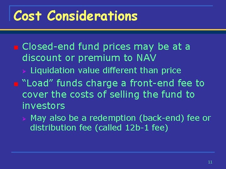 Cost Considerations n Closed-end fund prices may be at a discount or premium to