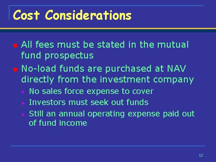 Cost Considerations n n All fees must be stated in the mutual fund prospectus