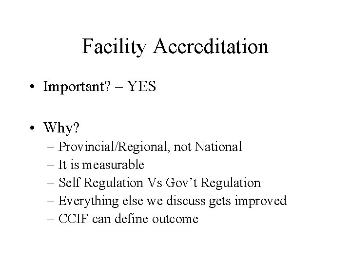 Facility Accreditation • Important? – YES • Why? – Provincial/Regional, not National – It