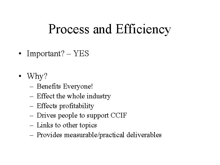 Process and Efficiency • Important? – YES • Why? – – – Benefits Everyone!