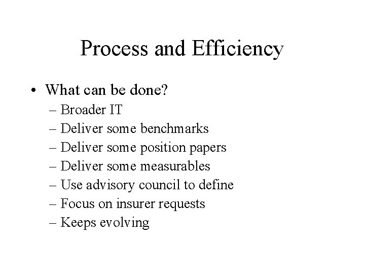 Process and Efficiency • What can be done? – Broader IT – Deliver some