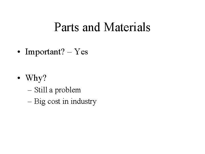 Parts and Materials • Important? – Yes • Why? – Still a problem –