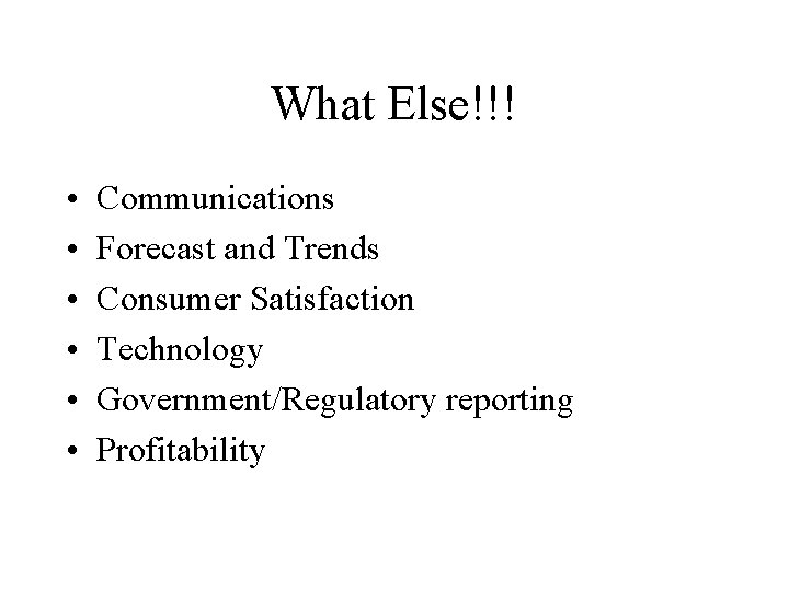 What Else!!! • • • Communications Forecast and Trends Consumer Satisfaction Technology Government/Regulatory reporting