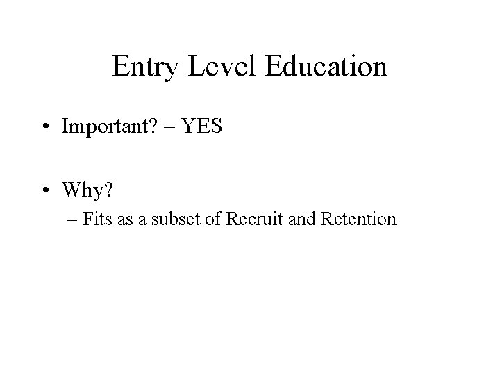 Entry Level Education • Important? – YES • Why? – Fits as a subset