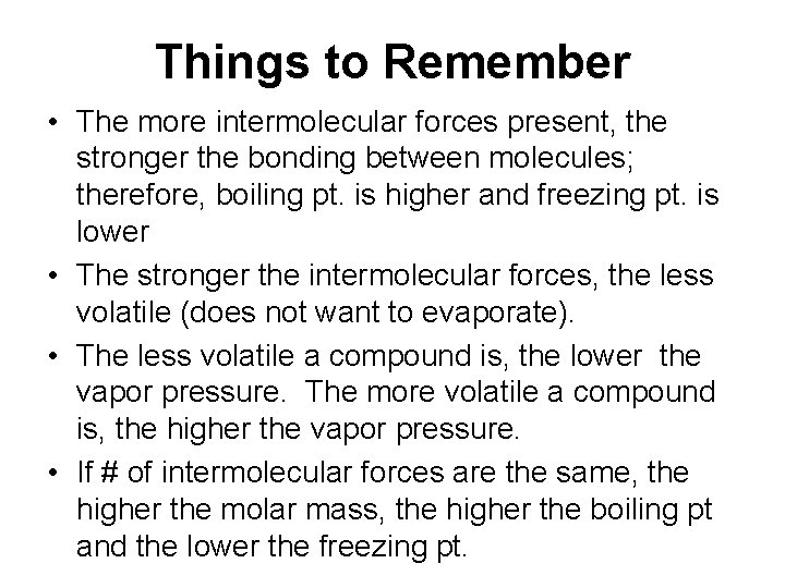 Things to Remember • The more intermolecular forces present, the stronger the bonding between