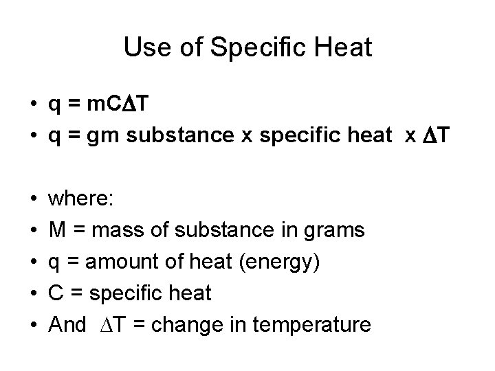 Use of Specific Heat • q = m. CDT • q = gm substance