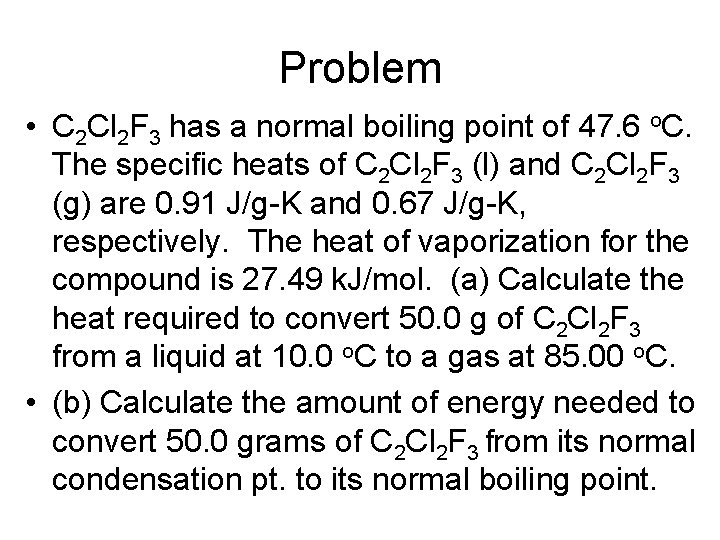 Problem • C 2 Cl 2 F 3 has a normal boiling point of