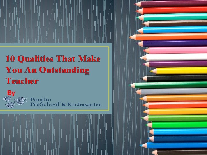 10 Qualities That Make You An Outstanding Teacher By 