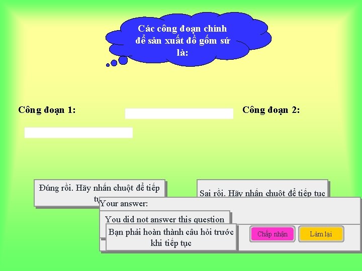 Các công đoạn chính để sản xuất đồ gốm sứ là: Công đoạn 1: