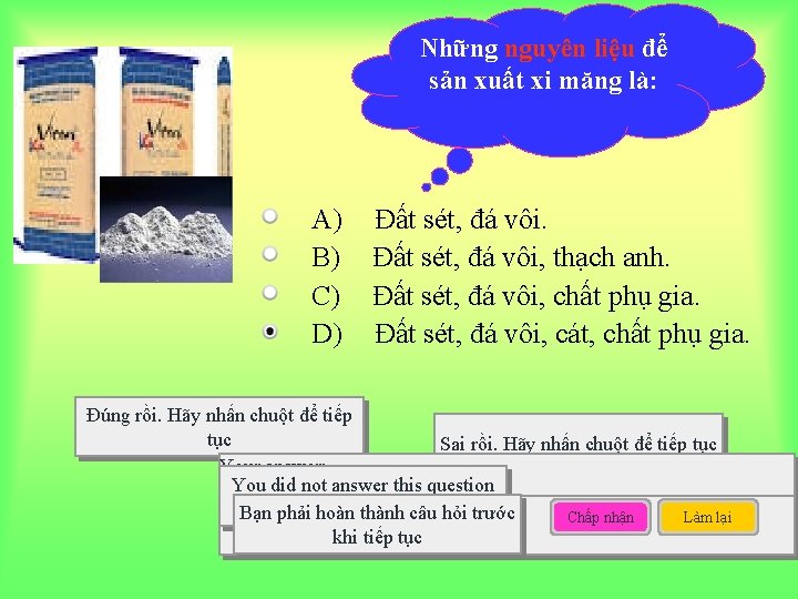 Những nguyên liệu để sản xuất xi măng là: A) B) C) D) Đất