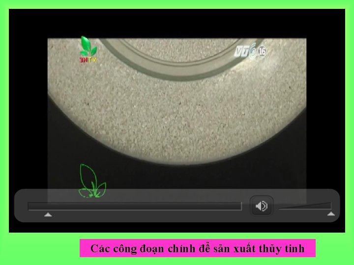 Các công đoạn chính để sản xuất thủy tinh 