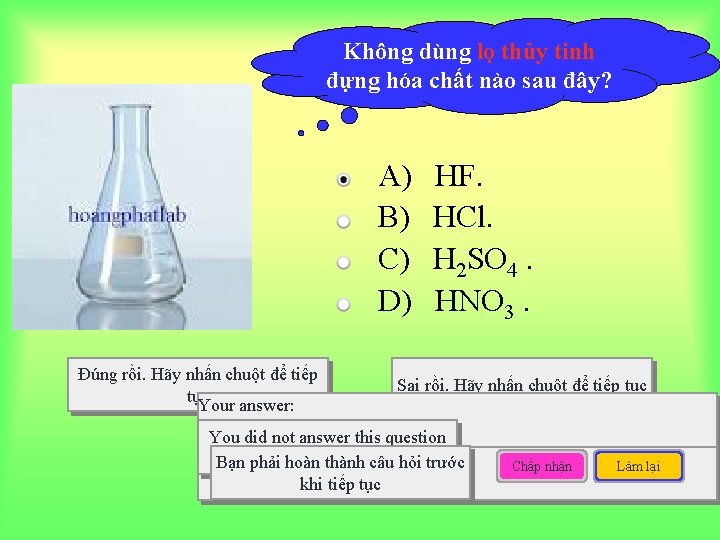 Không dùng lọ thủy tinh đựng hóa chất nào sau đây? A) B) C)