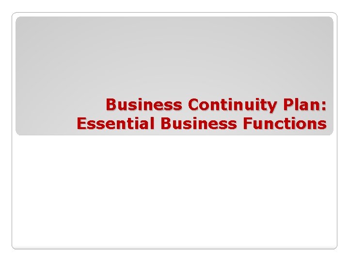Business Continuity Plan: Essential Business Functions 