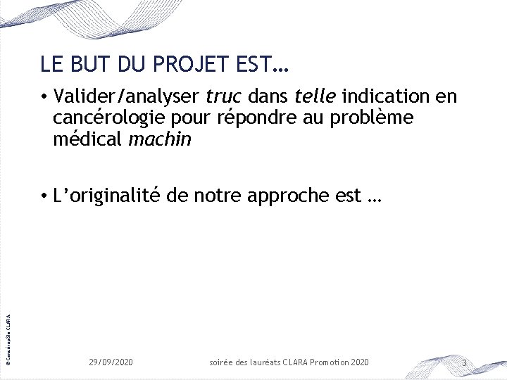 LE BUT DU PROJET EST… • Valider/analyser truc dans telle indication en cancérologie pour