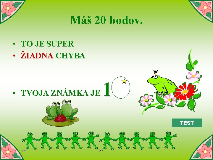 Máš 20 bodov. • TO JE SUPER • ŽIADNA CHYBA • TVOJA ZNÁMKA JE